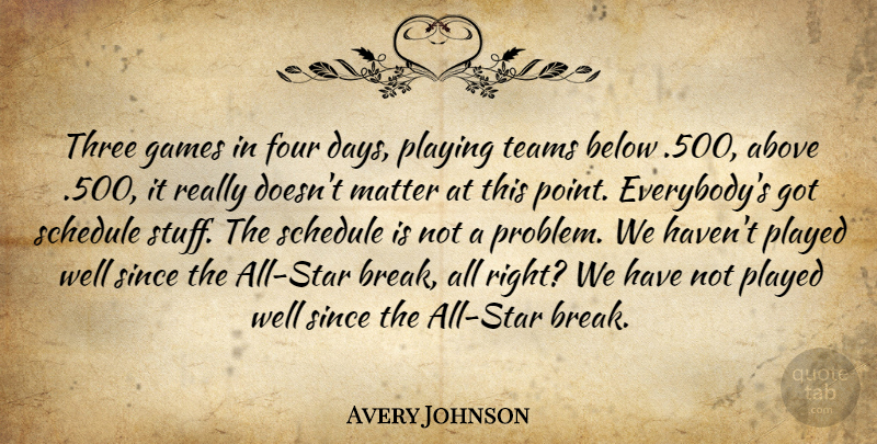 Avery Johnson Quote About Above, Below, Four, Games, Matter: Three Games In Four Days...