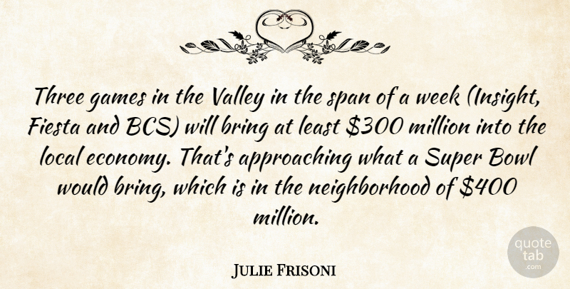 Julie Frisoni Quote About Bowl, Bring, Games, Local, Million: Three Games In The Valley...
