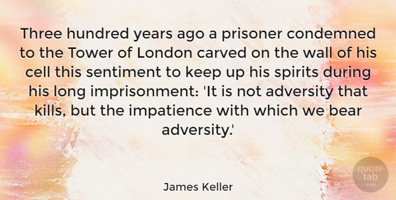 James Keller Quote About Wall, Adversity, Cells: Three Hundred Years Ago A...