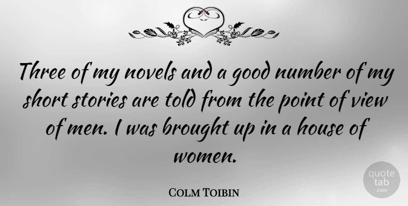 Colm Toibin Quote About Men, Views, Numbers: Three Of My Novels And...