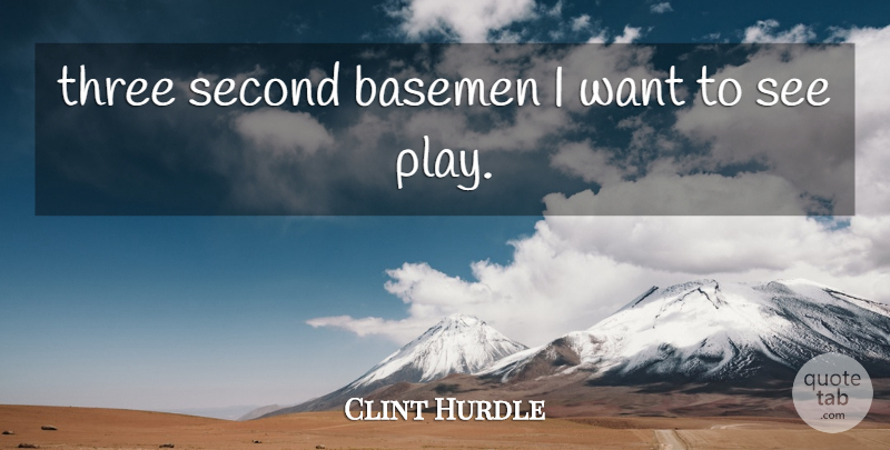 Clint Hurdle Quote About Second, Three: Three Second Basemen I Want...