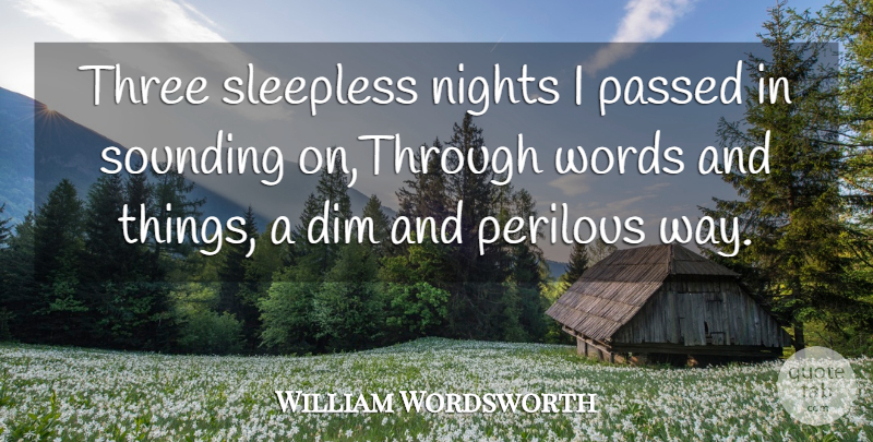 William Wordsworth Quote About Dim, Nights, Passed, Three, Words: Three Sleepless Nights I Passed...