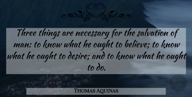 Thomas Aquinas Quote About Believe, Thoughtful, Love Is: Three Things Are Necessary For...