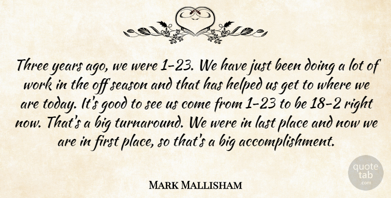 Mark Mallisham Quote About Good, Helped, Last, Season, Three: Three Years Ago We Were...