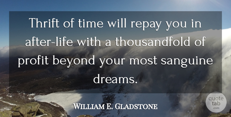 William E. Gladstone Quote About Dream, Time Management, Profit: Thrift Of Time Will Repay...