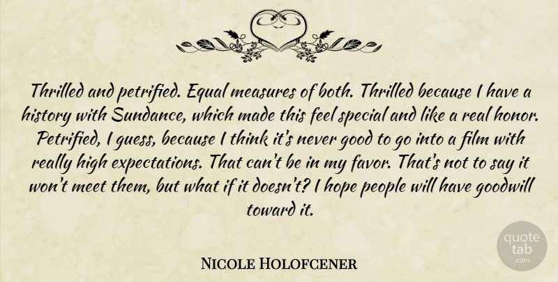 Nicole Holofcener Quote About Equal, Good, Goodwill, High, History: Thrilled And Petrified Equal Measures...