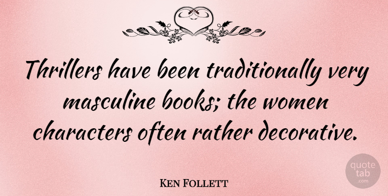 Ken Follett Quote About Book, Character, Thrillers: Thrillers Have Been Traditionally Very...