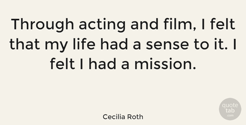 Cecilia Roth Quote About Felt, Life: Through Acting And Film I...