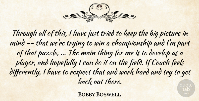 Bobby Boswell Quote About Coach, Develop, Feels, Hard, Hopefully: Through All Of This I...