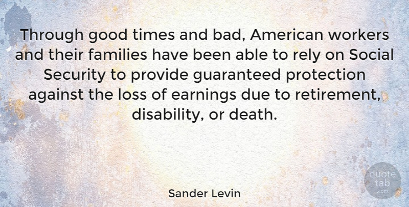 Sander Levin Quote About Against, Death, Due, Earnings, Families: Through Good Times And Bad...