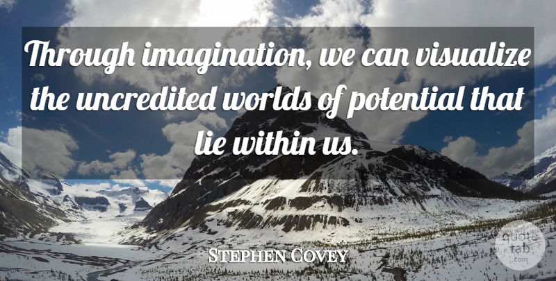 Stephen Covey Quote About Lying, Imagination, Vision: Through Imagination We Can Visualize...