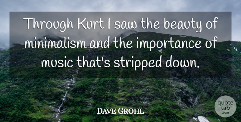 Dave Grohl Quote About Saws, Rock N Roll, Importance: Through Kurt I Saw The...