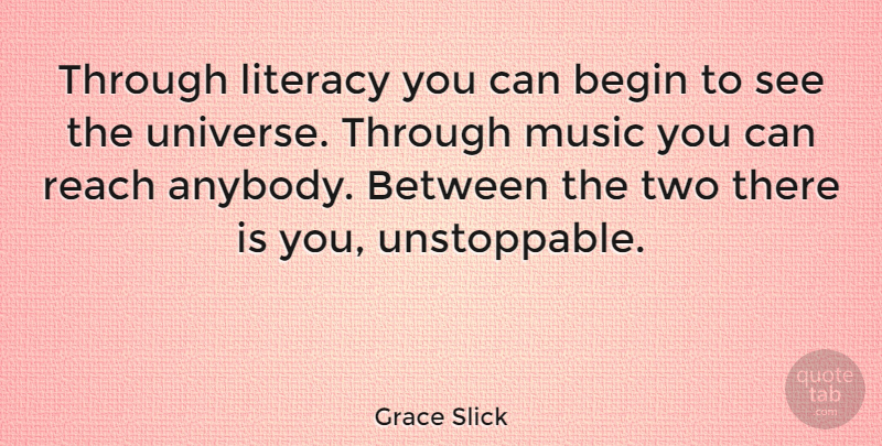 Grace Slick Quote About Retirement, Reading, Two: Through Literacy You Can Begin...