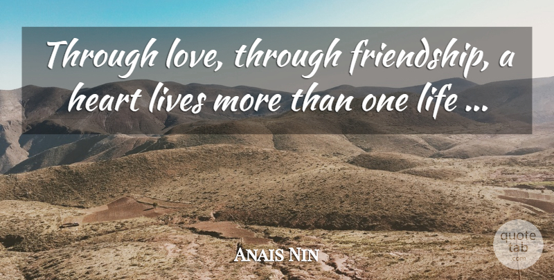 Anais Nin Quote About Heart: Through Love Through Friendship A...