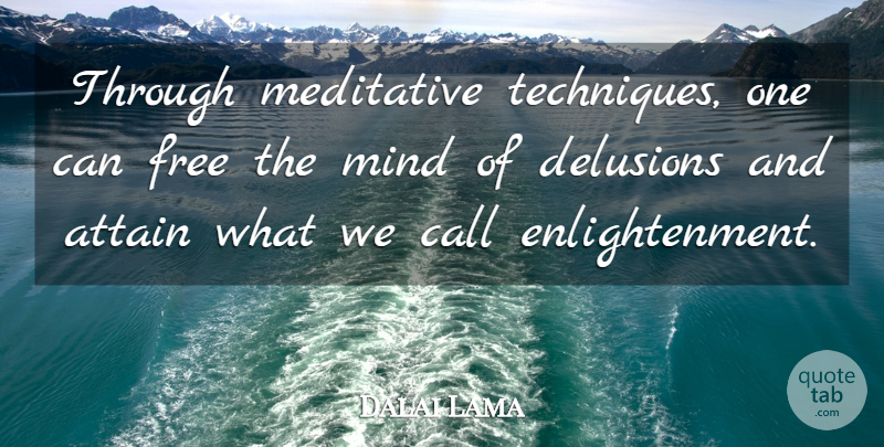 Dalai Lama Quote About Mind, Enlightenment, Technique: Through Meditative Techniques One Can...