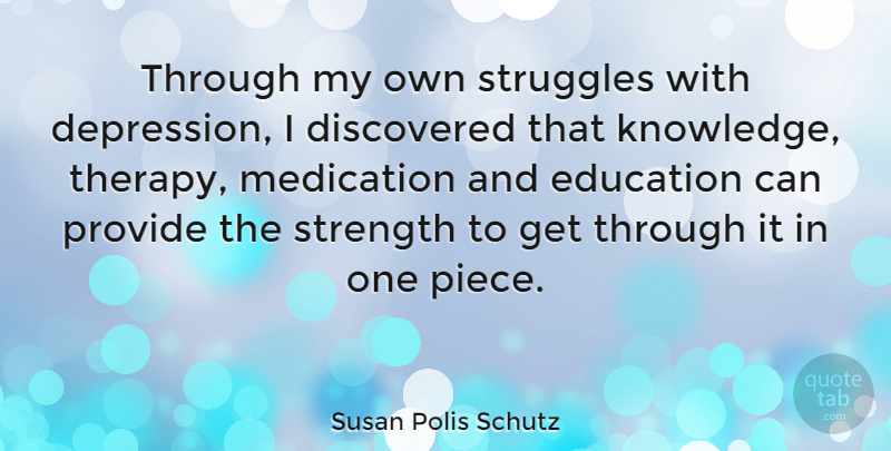 Susan Polis Schutz Quote About Struggle, Pieces, One Piece: Through My Own Struggles With...