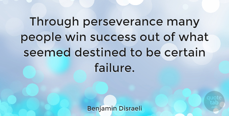 Benjamin Disraeli Quote About Inspirational, Success, Wisdom: Through Perseverance Many People Win...