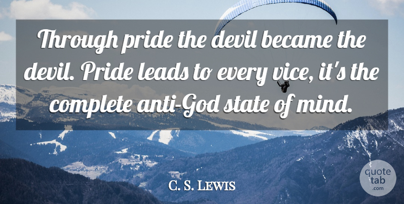 C. S. Lewis Quote About Pride, Mind, Devil: Through Pride The Devil Became...