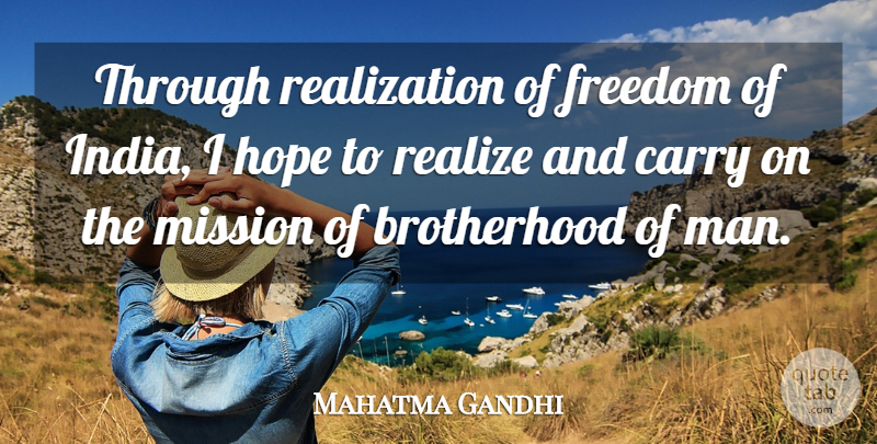 Mahatma Gandhi Quote About Men, Brotherhood Of Man, Realization: Through Realization Of Freedom Of...