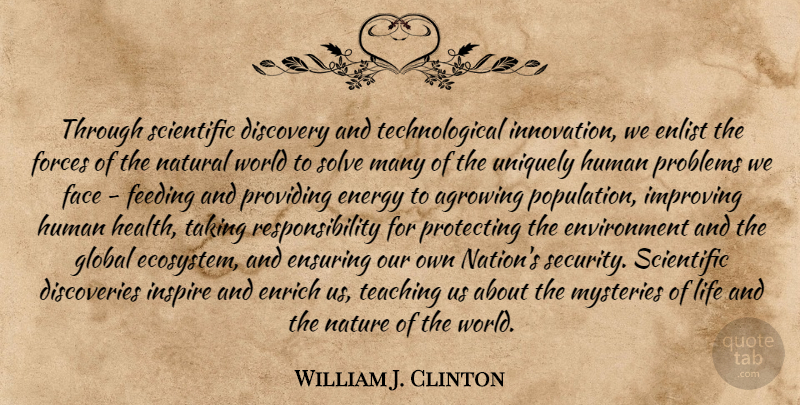William J. Clinton Quote About Teaching, Responsibility, Discovery: Through Scientific Discovery And Technological...