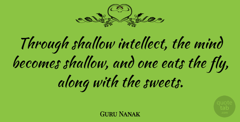 Guru Nanak Quote About Sweet, Mind, Shallow: Through Shallow Intellect The Mind...