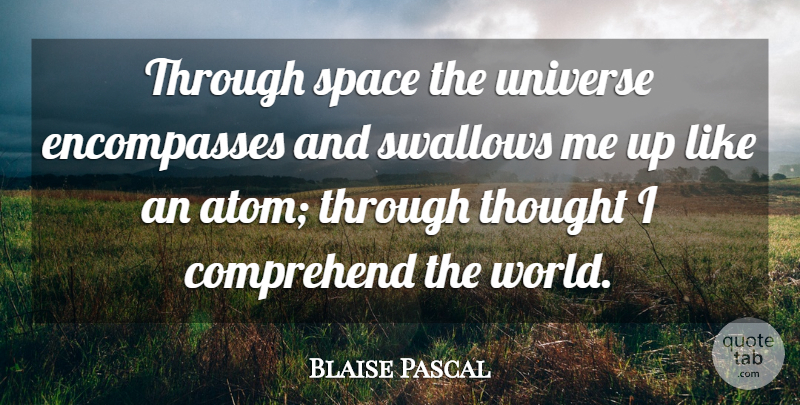Blaise Pascal Quote About Space, Atoms, World: Through Space The Universe Encompasses...