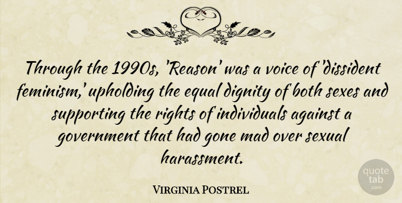 Virginia Postrel Quote About Against, Both, Dignity, Equal, Gone: Through The 1990s Reason Was...