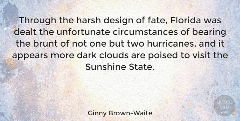 Ginny Brown-Waite Quote About Sunshine, Fate, Dark: Through The Harsh Design Of...