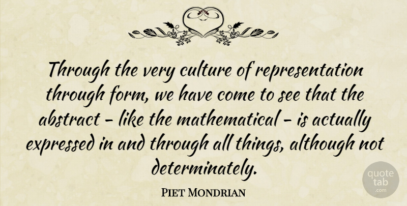 Piet Mondrian Quote About Expressed: Through The Very Culture Of...