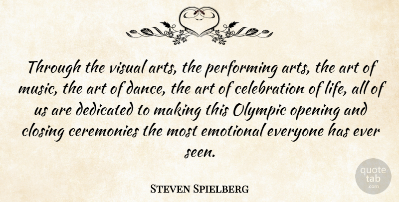 Steven Spielberg Quote About Art, Ceremonies, Closing, Dedicated, Emotional: Through The Visual Arts The...