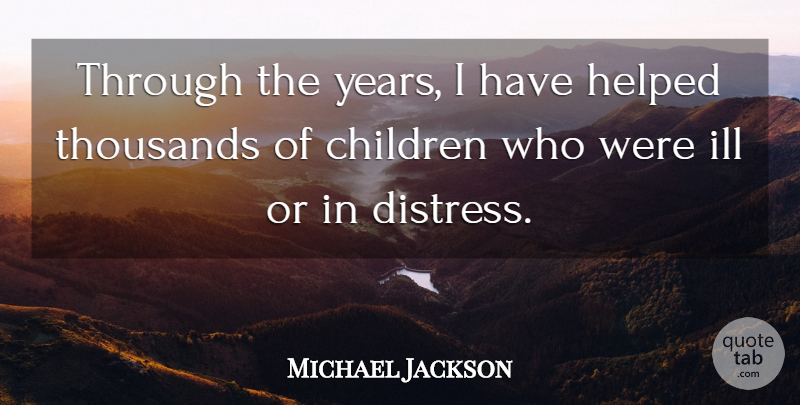 Michael Jackson Quote About Children, Years, Ill: Through The Years I Have...
