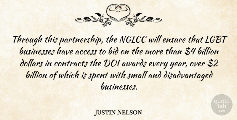 Justin Nelson Quote About Access, Awards, Bid, Billion, Businesses: Through This Partnership The Nglcc...