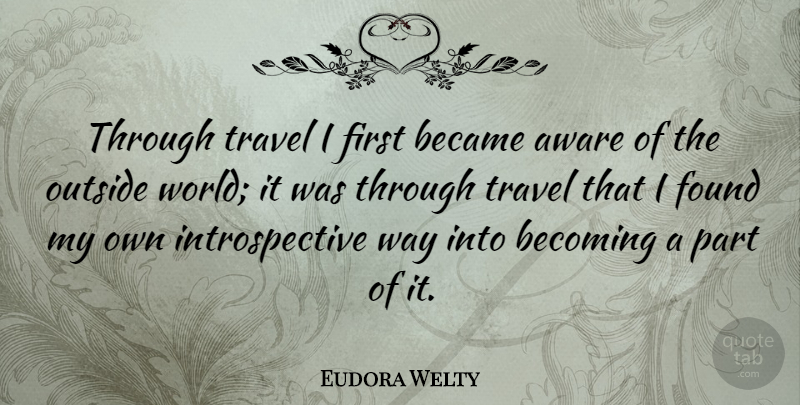 Eudora Welty Quote About Life, Travel, Inspiration: Through Travel I First Became...