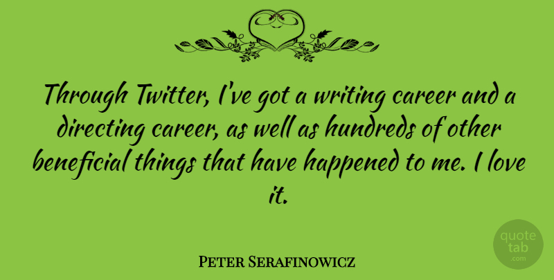 Peter Serafinowicz Quote About Beneficial, Directing, Happened, Love: Through Twitter Ive Got A...