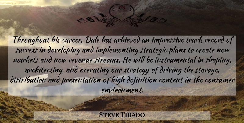 Steve Tirado Quote About Achieved, Consumer, Content, Create, Definition: Throughout His Career Dale Has...