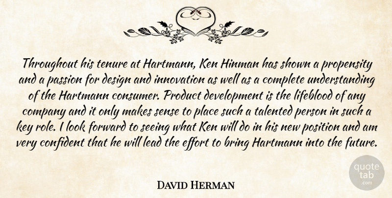 David Herman Quote About Bring, Company, Complete, Confident, Design: Throughout His Tenure At Hartmann...