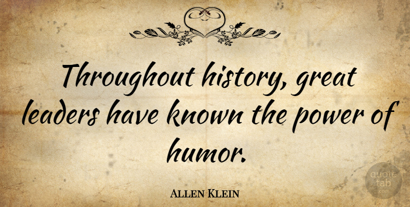 Allen Klein Quote About Power, Leader, Great Leader: Throughout History Great Leaders Have...