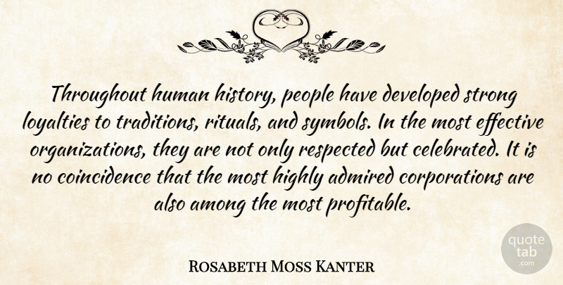 Rosabeth Moss Kanter Quote About Admired, Among, Developed, Effective, Highly: Throughout Human History People Have...
