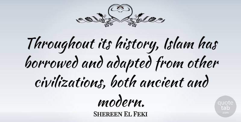 Shereen El Feki Quote About Civilization, Islam, Ancient: Throughout Its History Islam Has...