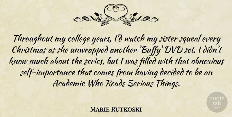 Marie Rutkoski Quote About Academic, Christmas, Decided, Dvd, Filled: Throughout My College Years Id...