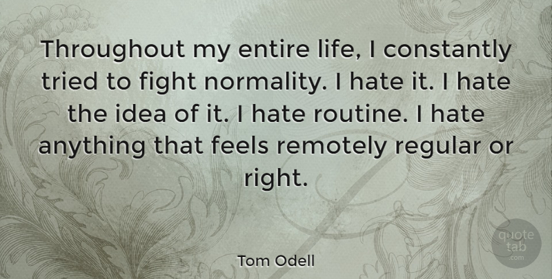 Tom Odell Quote About Hate, Fighting, Ideas: Throughout My Entire Life I...