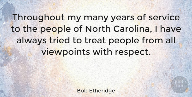 Bob Etheridge Quote About Years, People, Viewpoints: Throughout My Many Years Of...