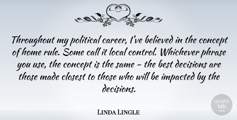Linda Lingle Quote About Home, Careers, Decision: Throughout My Political Career Ive...