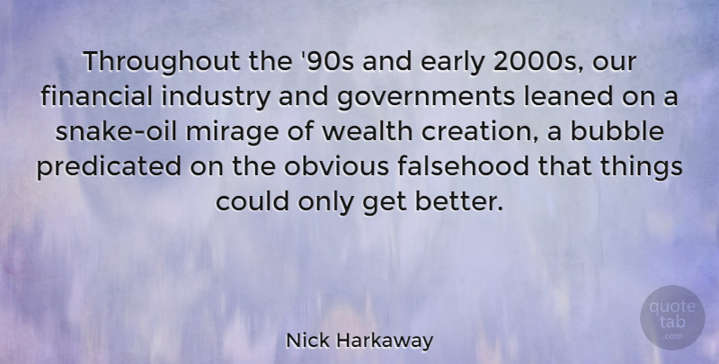 Nick Harkaway Quote About Bubble, Early, Falsehood, Industry, Mirage: Throughout The 90s And Early...