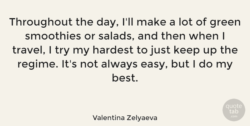 Valentina Zelyaeva Quote About Best, Hardest, Throughout, Travel: Throughout The Day Ill Make...