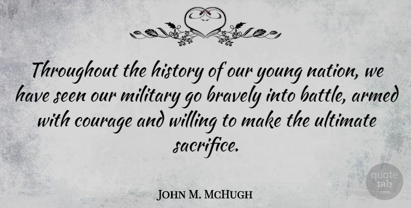 John M. McHugh Quote About Courage, Military, Sacrifice: Throughout The History Of Our...
