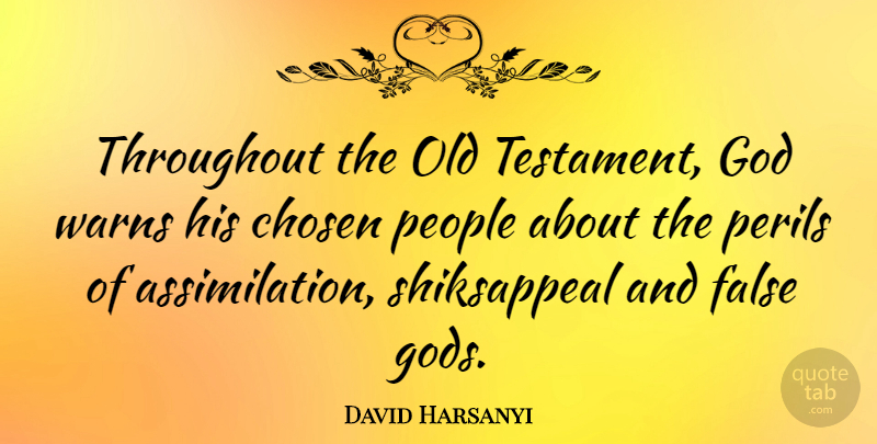David Harsanyi Quote About People, Old Testament, Peril: Throughout The Old Testament God...