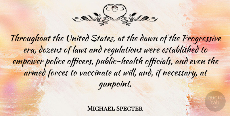 Michael Specter Quote About Armed, Dawn, Dozens, Empower, Forces: Throughout The United States At...