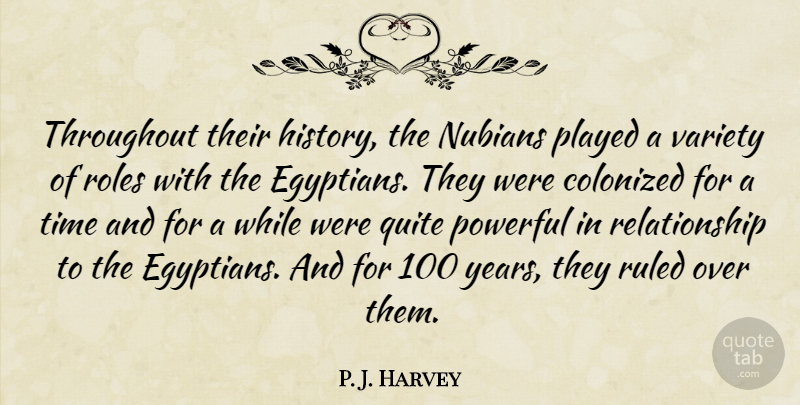 P. J. Harvey Quote About Played, Powerful, Quite, Relationship, Roles: Throughout Their History The Nubians...