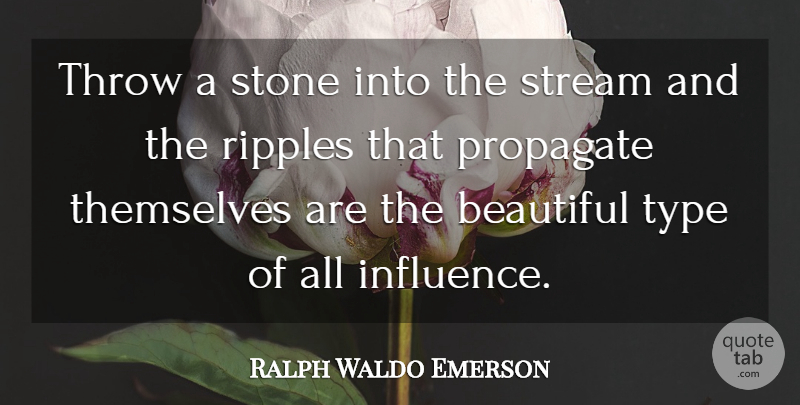Ralph Waldo Emerson Quote About Beautiful, Stones, Influence: Throw A Stone Into The...